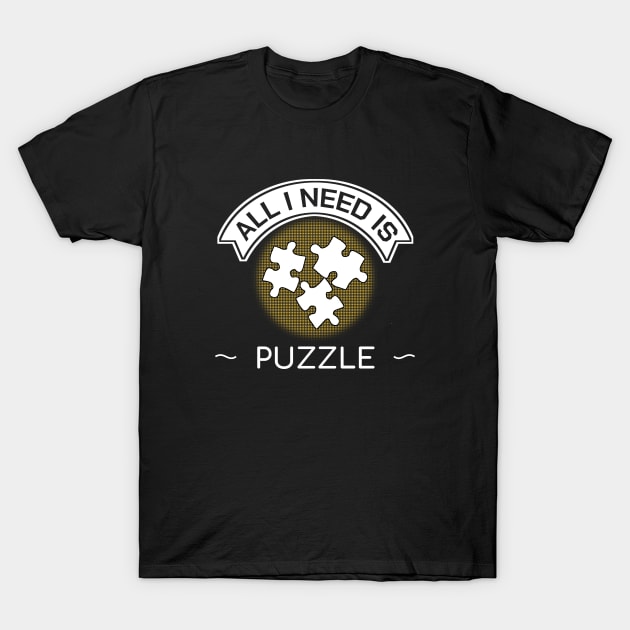All I Need Is Puzzle Funny Gift T-Shirt by bigD